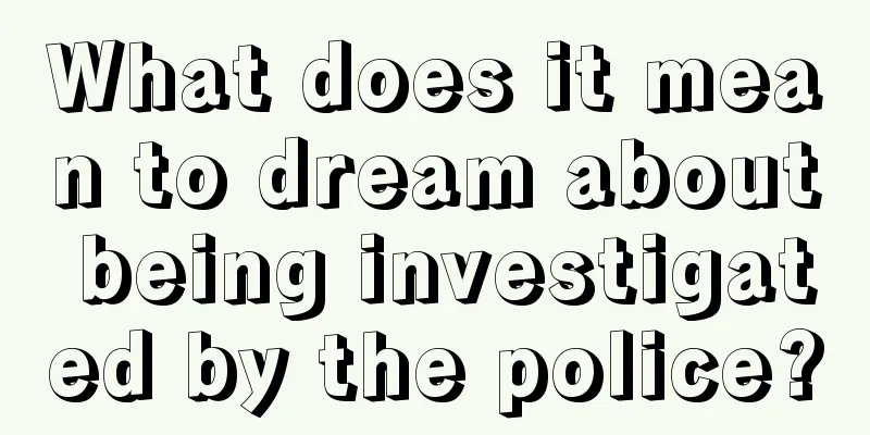 What does it mean to dream about being investigated by the police?