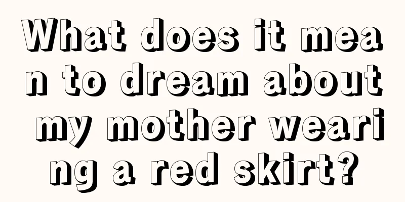 What does it mean to dream about my mother wearing a red skirt?