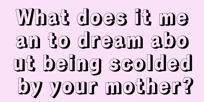 What does it mean to dream about being scolded by your mother?