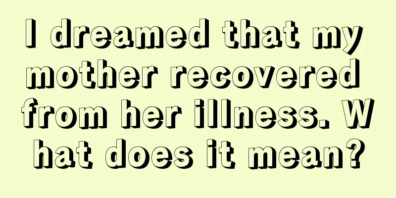 I dreamed that my mother recovered from her illness. What does it mean?