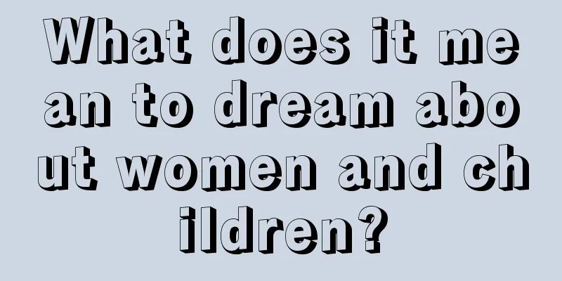 What does it mean to dream about women and children?