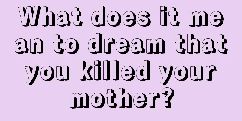 What does it mean to dream that you killed your mother?