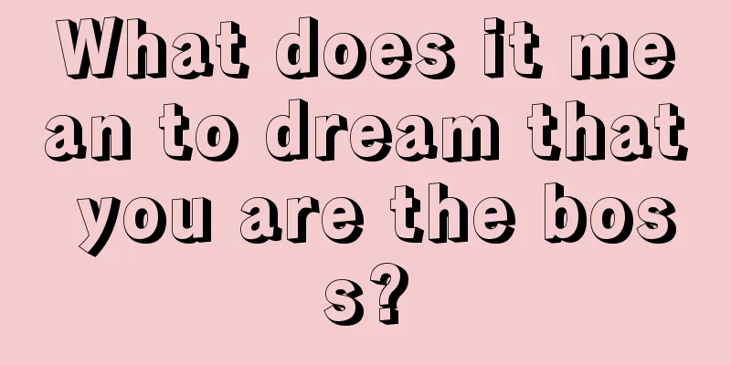 What does it mean to dream that you are the boss?