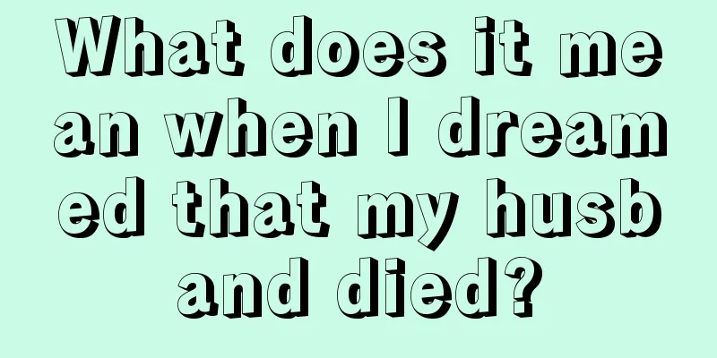 What does it mean when I dreamed that my husband died?