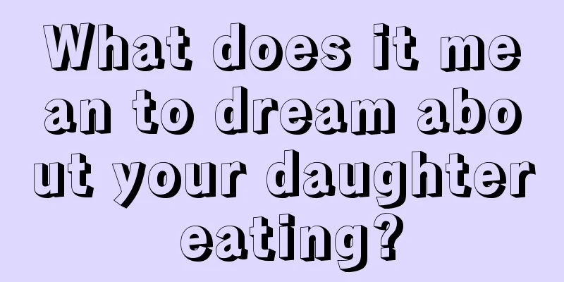 What does it mean to dream about your daughter eating?