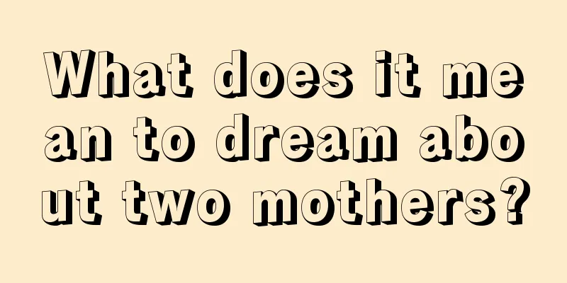 What does it mean to dream about two mothers?