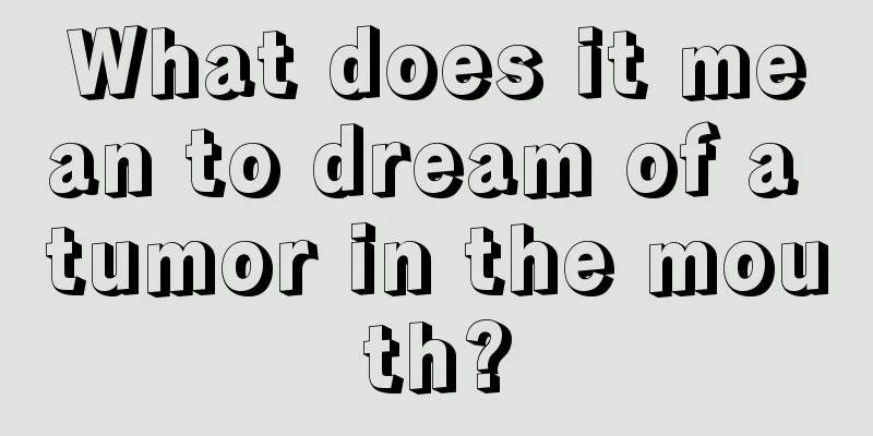 What does it mean to dream of a tumor in the mouth?