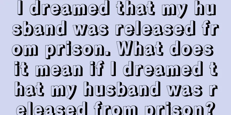 I dreamed that my husband was released from prison. What does it mean if I dreamed that my husband was released from prison?