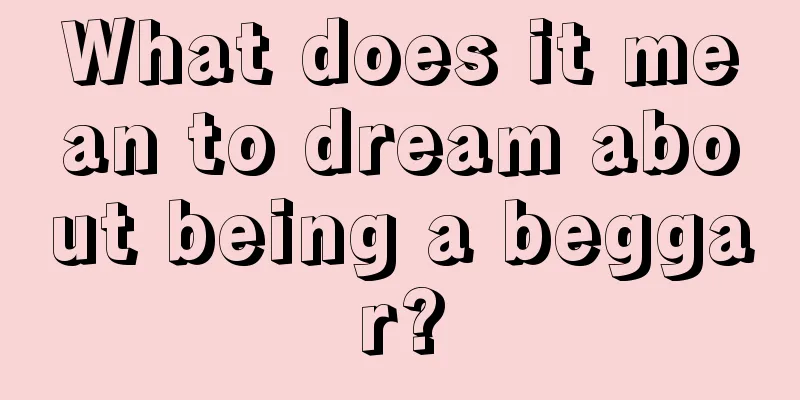 What does it mean to dream about being a beggar?