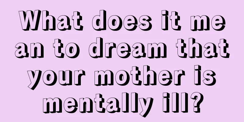 What does it mean to dream that your mother is mentally ill?