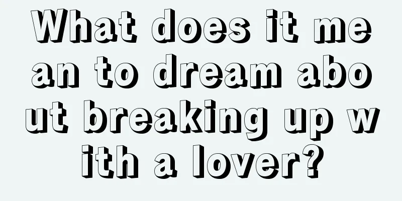 What does it mean to dream about breaking up with a lover?