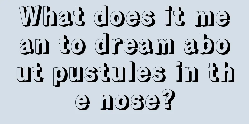 What does it mean to dream about pustules in the nose?