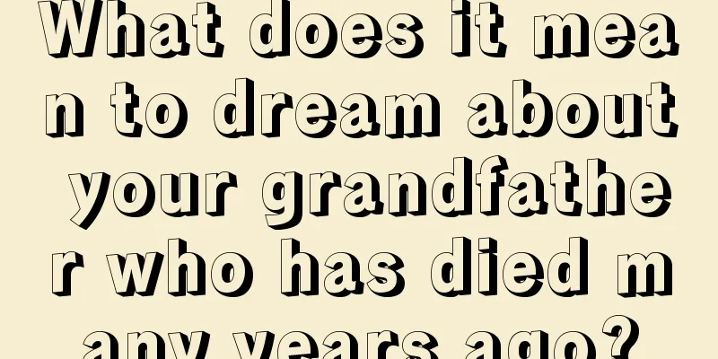 What does it mean to dream about your grandfather who has died many years ago?