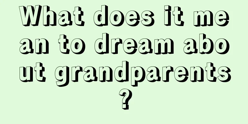 What does it mean to dream about grandparents?