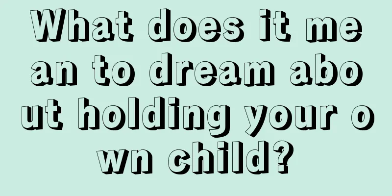 What does it mean to dream about holding your own child?