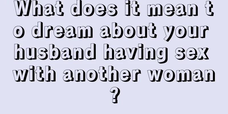 What does it mean to dream about your husband having sex with another woman?