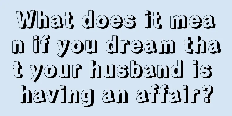 What does it mean if you dream that your husband is having an affair?