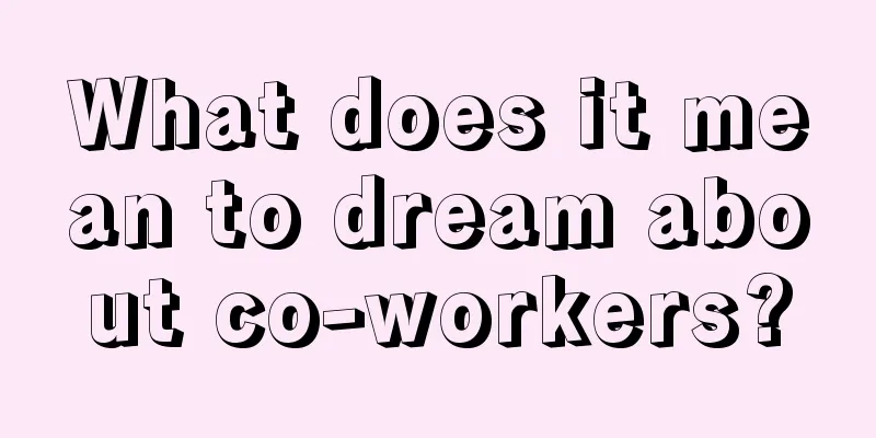 What does it mean to dream about co-workers?