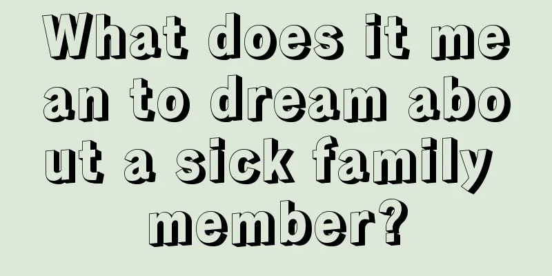 What does it mean to dream about a sick family member?