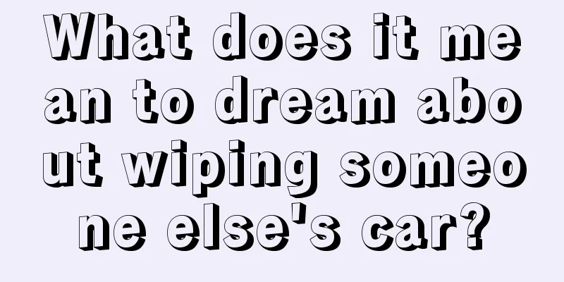 What does it mean to dream about wiping someone else's car?