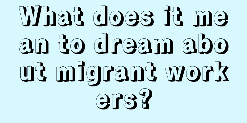 What does it mean to dream about migrant workers?