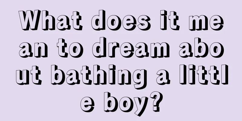 What does it mean to dream about bathing a little boy?