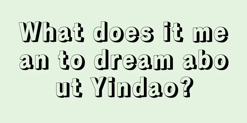 What does it mean to dream about Yindao?