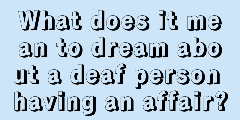 What does it mean to dream about a deaf person having an affair?