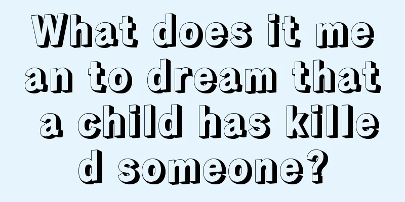 What does it mean to dream that a child has killed someone?