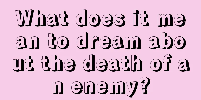 What does it mean to dream about the death of an enemy?