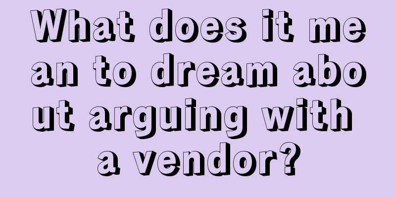 What does it mean to dream about arguing with a vendor?