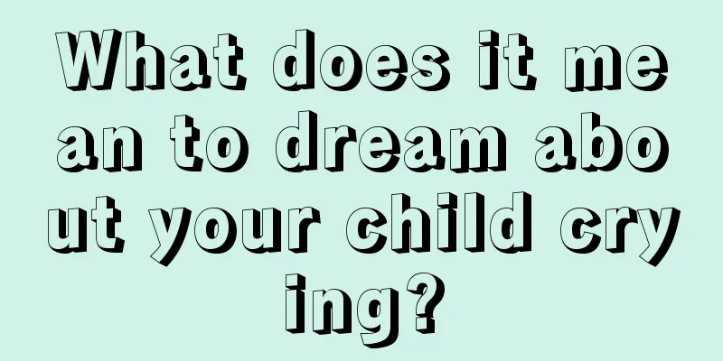 What does it mean to dream about your child crying?