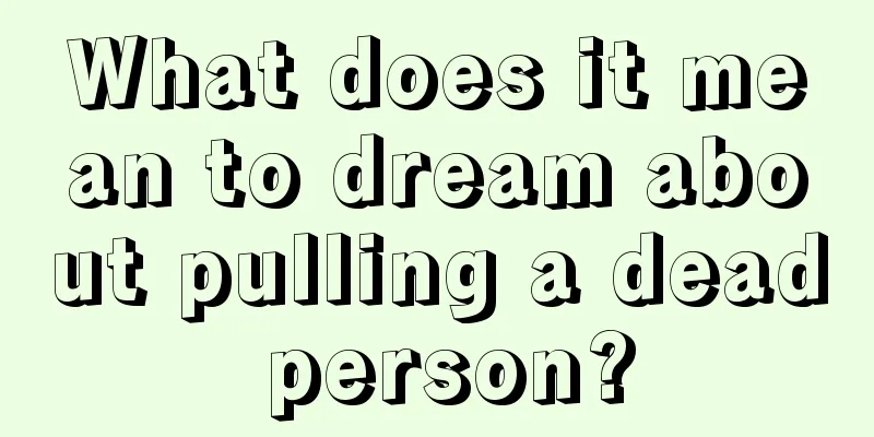 What does it mean to dream about pulling a dead person?