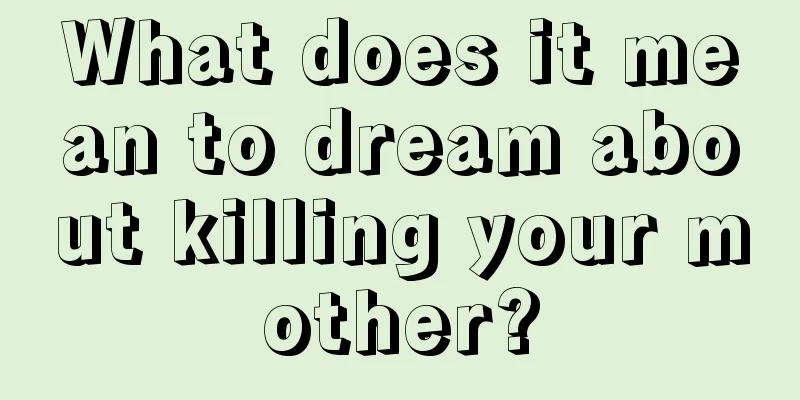 What does it mean to dream about killing your mother?