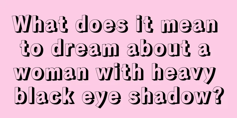 What does it mean to dream about a woman with heavy black eye shadow?