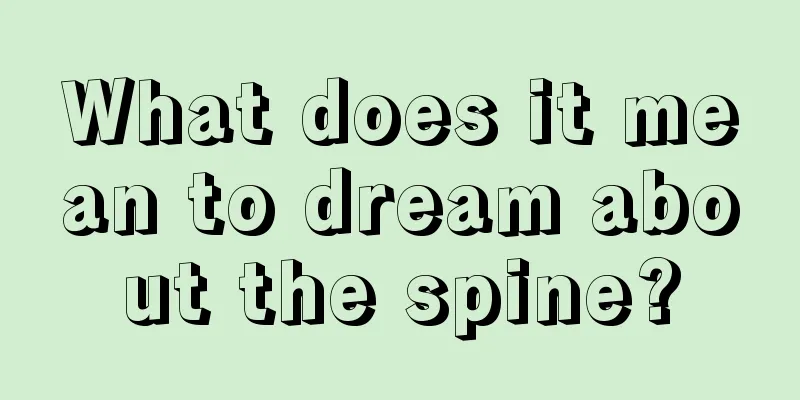 What does it mean to dream about the spine?