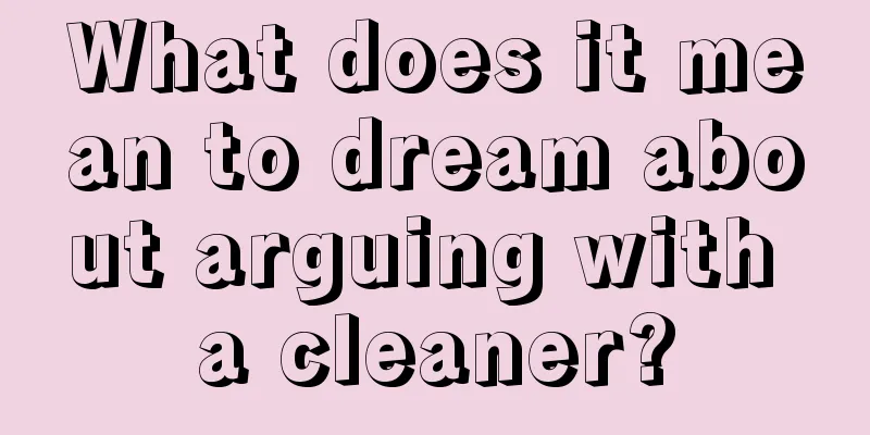 What does it mean to dream about arguing with a cleaner?