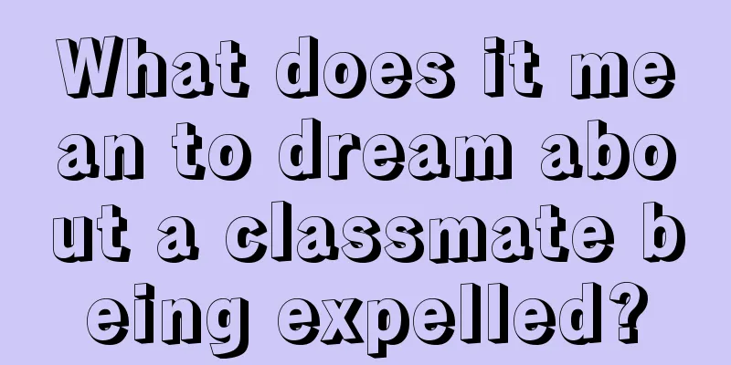 What does it mean to dream about a classmate being expelled?