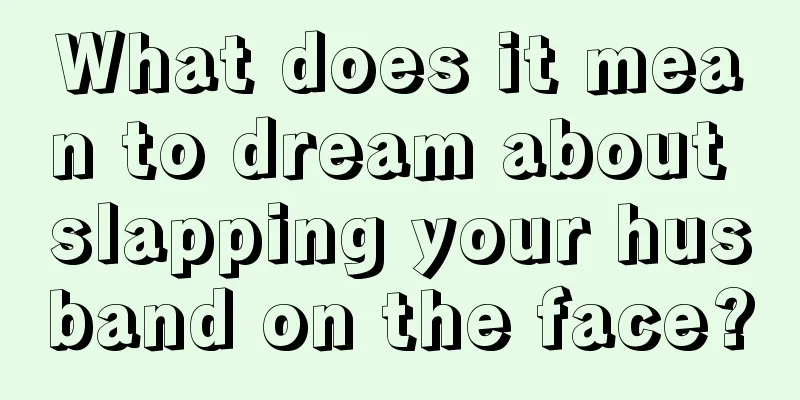 What does it mean to dream about slapping your husband on the face?