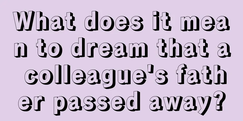 What does it mean to dream that a colleague's father passed away?