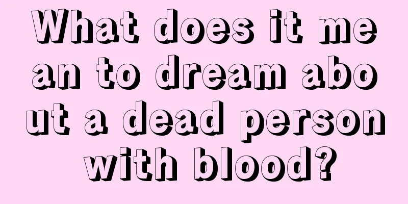 What does it mean to dream about a dead person with blood?