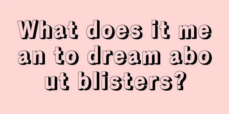 What does it mean to dream about blisters?