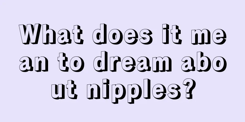 What does it mean to dream about nipples?