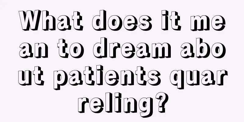 What does it mean to dream about patients quarreling?