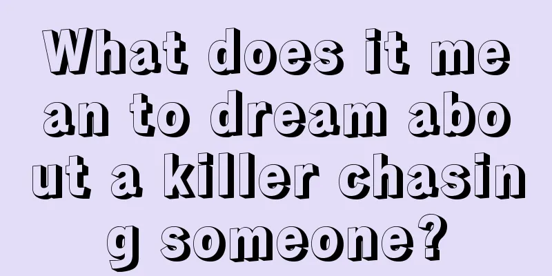 What does it mean to dream about a killer chasing someone?