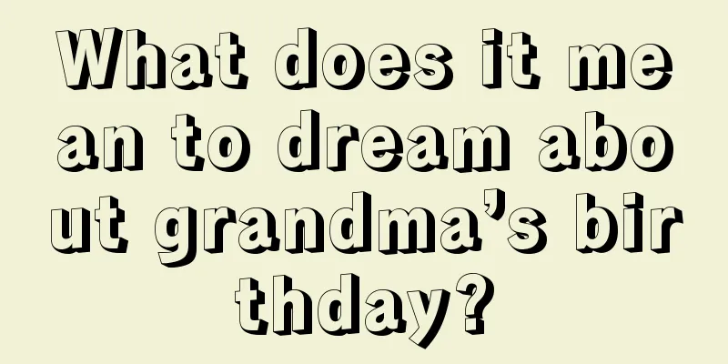 What does it mean to dream about grandma’s birthday?