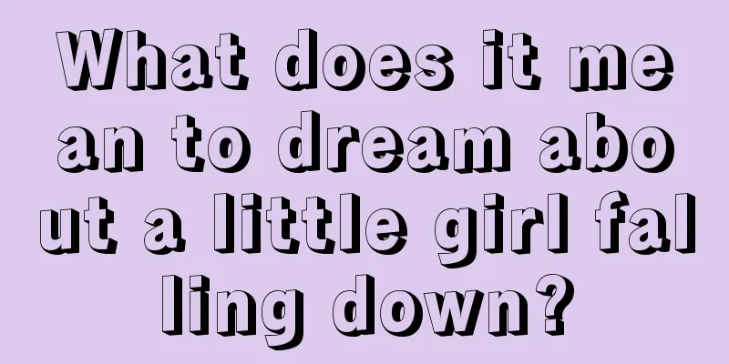 What does it mean to dream about a little girl falling down?