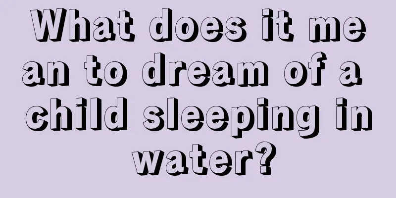 What does it mean to dream of a child sleeping in water?