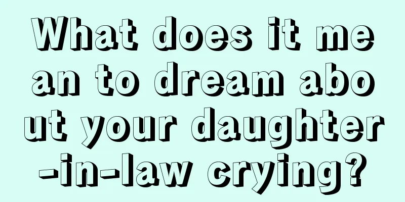 What does it mean to dream about your daughter-in-law crying?