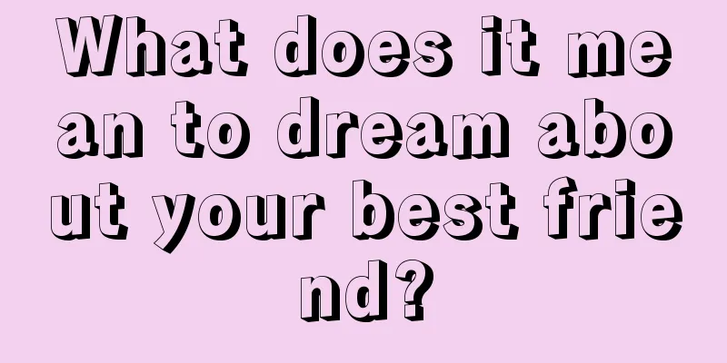 What does it mean to dream about your best friend?